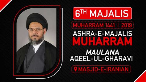 6th MAJALIS AYATULLAH AQEEL UL GHARAVI MASJID E IRANIAN 6th Muharram