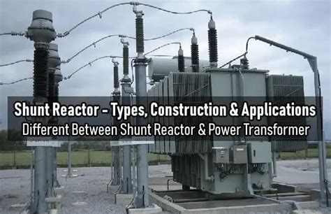 What is Shunt Reactor - Types, Construction & Applications