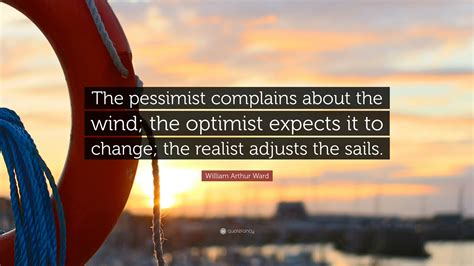 William Arthur Ward Quote The Pessimist Complains About The Wind The