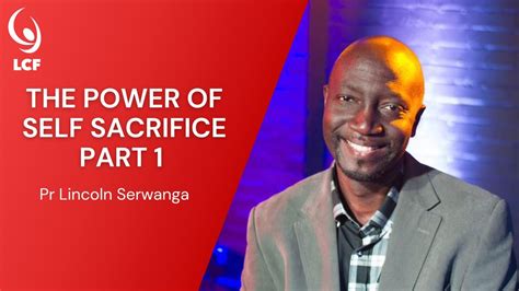 Pastor Lincoln Serwanga The Power Of Self Sacrifice Part 1 Full