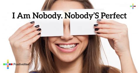 I Am Nobody Nobodys Perfect Positivemed