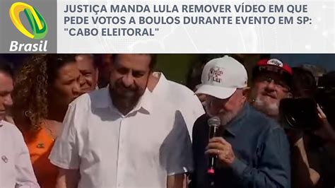 Justi A Manda Lula Remover V Deo Em Que Pede Votos A Boulos Durante