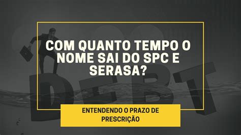 Quanto Tempo O Nome Sai Do Spc E Serasa Entendendo O Prazo De