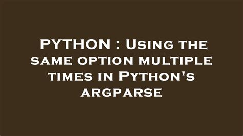 Python Using The Same Option Multiple Times In Python S Argparse Youtube