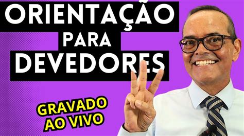 ORIENTAÇÃO PARA DEVEDORES GRAVADO AO VIVO YouTube