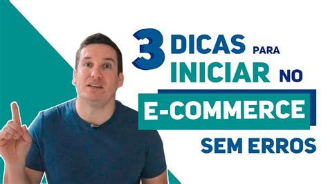 3 DICAS PARA INICIAR NO E COMMERCE SEM ERROS YouTube