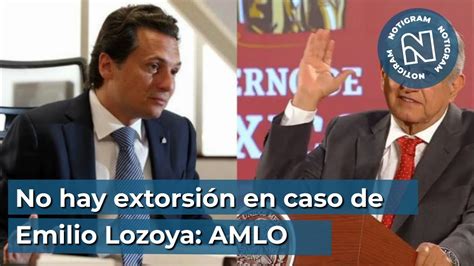 No hay extorsión en caso de Emilio Lozoya AMLO YouTube