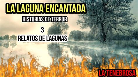 3 Relatos De Terror Sobre LAGUNA La Laguna Encantada La Tenebrosa