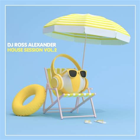 Stream Dj Ross Alexander House Session Vol By Dj Ross