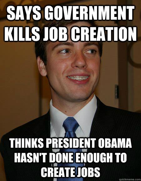 Says government kills job creation Thinks President Obama hasn't done ...