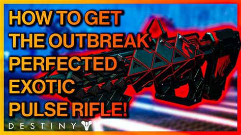 How To Get The Outbreak Perfected Exotic Pulse Rifle Destiny