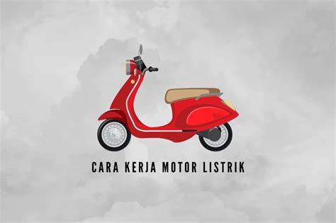 Ketahui Cara Kerja Dari Motor Listrik Sesuai Dengan Jenisnya