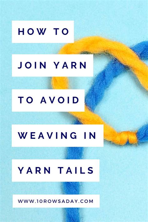 How To Join Yarn Without Having To Weave In Yarn Tails 10 Rows A Day