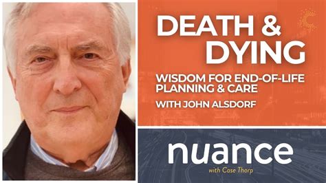 Death And Dying Wisdom For End Of Life Planning And Care With John Alsdorf