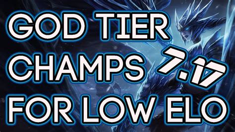 God Tier Champions For Low Elo S7 Patch 7 17 Best Champions To Solo