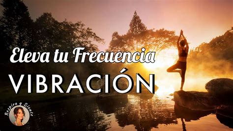 MeditaciÓn Guiada Para Elevar La Frecuencia Vibracional Atrae Más