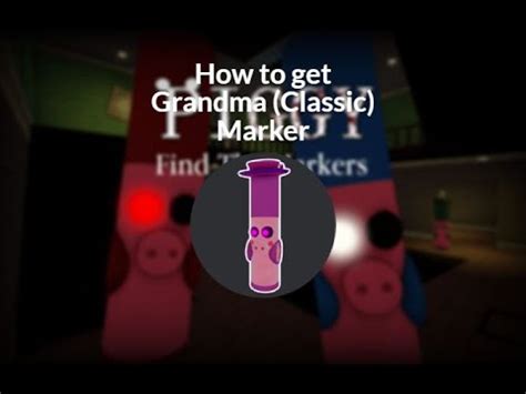 How To Get Grandma Classic Marker In Roblox Piggy Find The Markers