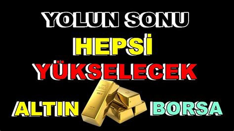 Yolun Sonu Geldi Hepsi Yükselecek Altın Borsa Dolar YouTube