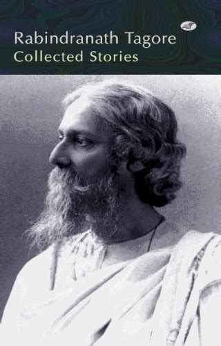 Rabindranath Tagore Collected Stories By Rabindranath Tagore Goodreads