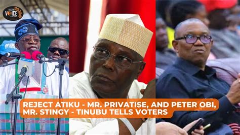 Reject Atiku Mr Privatise And Peter Obi Mr Stingy Tinubu Tells