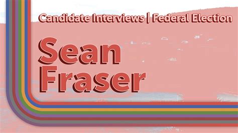 Sean Fraser Federal Election Candidate Interview Series Youtube