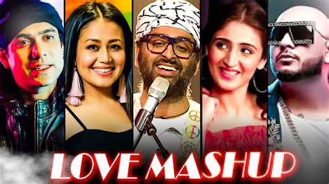 Km The Love Mashup Best Mashup Of Arijit Singh Jubin Nautiyal B