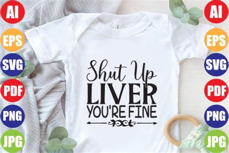 Shut Up Liver Youre Fine Graphic By Svgstore209 · Creative Fabrica