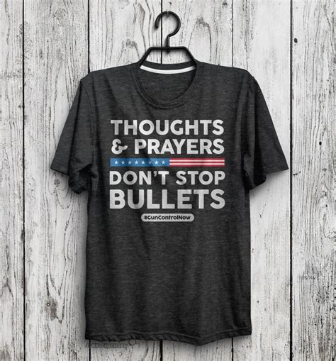 Thoughts And Prayers Dont Stop Bullets Gun Control Now Etsy