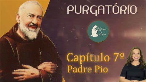 O Purgatório Capítulo 7 Padre Pio e as almas do Purgatório YouTube