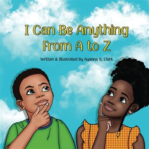 I Can Be Anything From A To Z By Ayanna S Clark Goodreads