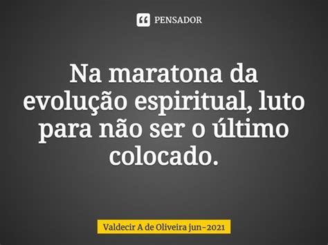 ⁠na Maratona Da Evolução Espiritual Valdecir A De Oliveira