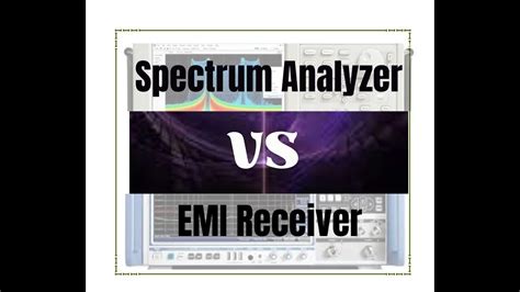 Understanding Of Spectrum Analyzer Vs Emi Receiver Youtube