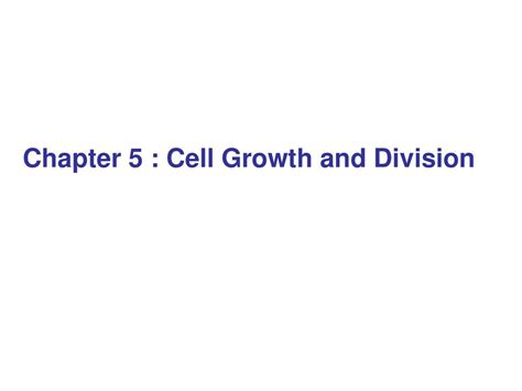 Chapter 5 Cell Growth And Division Ppt Download