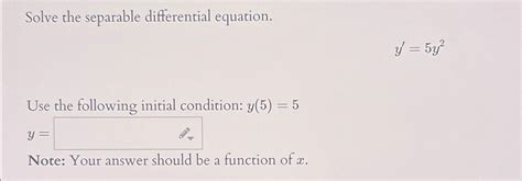 Solved Solve The Separable Differential Equation Y 5y2use