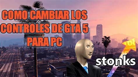 Como Cambiar Los Controles De Gta Para Pc Youtube