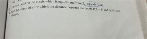 7 Find The Point On The X Axis Which Is Equidistant From 24 5 And 2