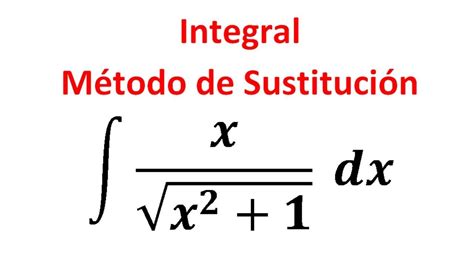 Integral de x sqrt x 2 1 dx Método de Sustitución o Cambio de