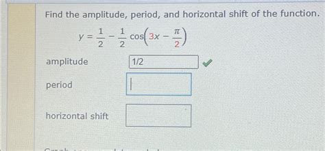 Solved Find The Amplitude Period And Horizontal Shift Of Chegg