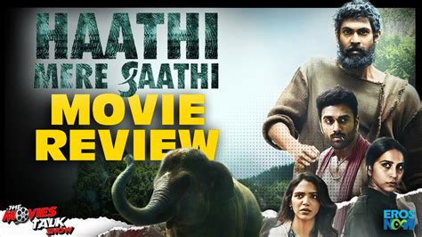 HAATHI MERE SAATHI Movie Review Rana Daggubati Pulkit Samrat