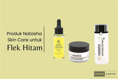 5 Produk Natasha Skin Care Untuk Flek Hitam