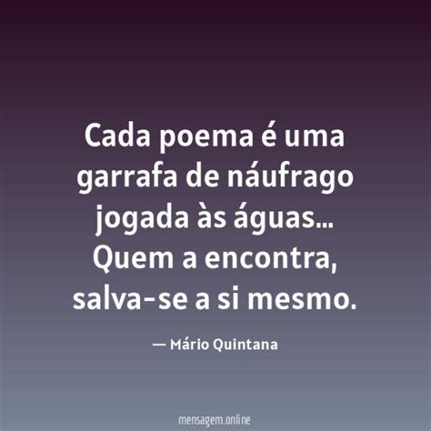 POEMAS CURTOS DE MARIO QUINTANA Cada poema é uma garrafa de náufrago