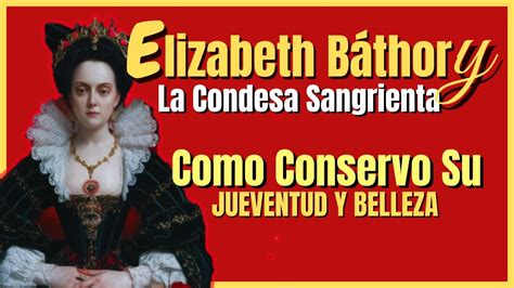 Monstruo o Mártir La Condesa Sangrienta Elizabeth Báthory l