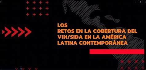 Los Retos En La Cobertura Del Vih Sida En La Am Rica Latina Contempor Nea Lasalud Mx