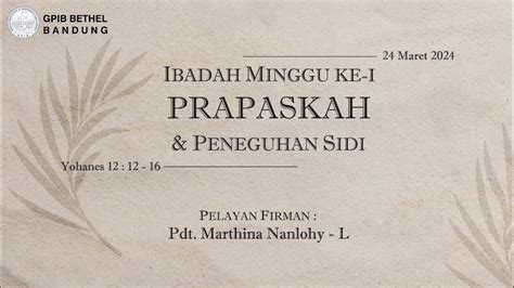 IBADAH HARI MINGGU KE I PRAPASKAH PENEGUHAN SIDI GPIB BETHEL