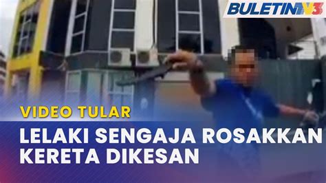 VIDEO TULAR Polis Cari Lelaki Sengaja Rosakkan Kereta YouTube