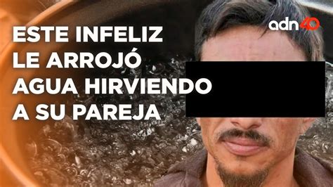 Detienen a infeliz que le arrojó agua hirviendo a su pareja