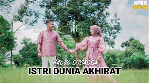 Habib Subassa Istri Dunia Akhirat Official Music Video Youtube