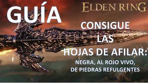 Elden Ring Guía Consigue las hojas de afilar de piedras refulgentes