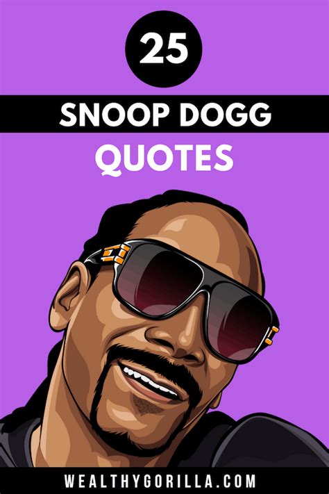 25 Classic Snoop Dogg Quotes to Brighten Your Day (2019) | Wealthy Gorilla