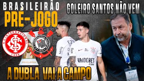 PRÉ JOGO INTERNACIONAL x CORINTHIANS É OBRIGAÇÃO VENCER FORTALEZA NÃO